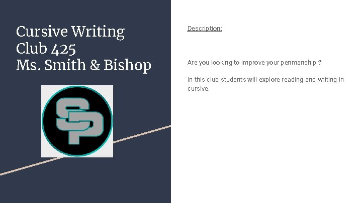 Cursive Writing Club 425 Ms. Smith & Bishop Description: Are you looking to improve