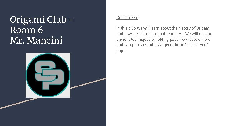 Origami Club Room 6 Mr. Mancini Description: In this club we will learn about