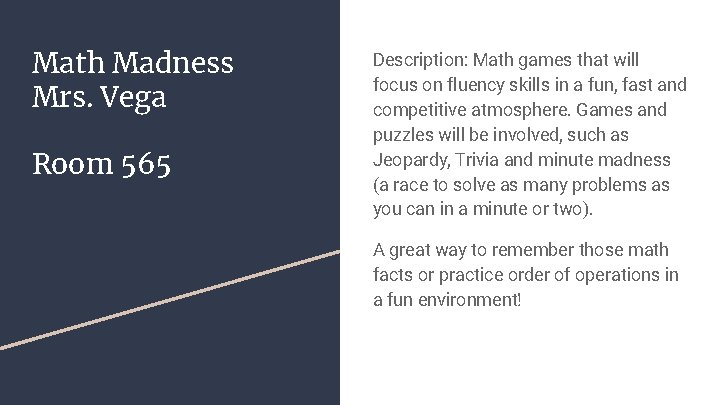 Math Madness Mrs. Vega Room 565 Description: Math games that will focus on fluency