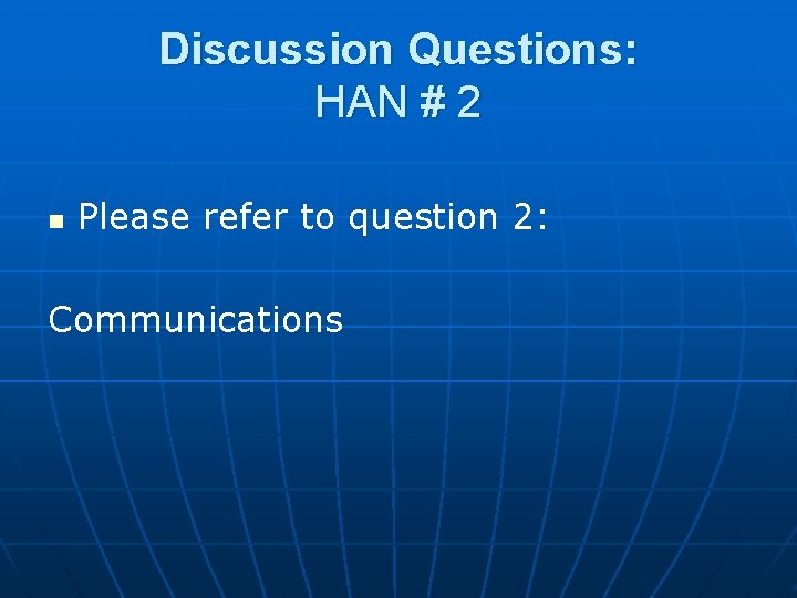 Discussion Questions: HAN # 2 n Please refer to question 2: Communications 