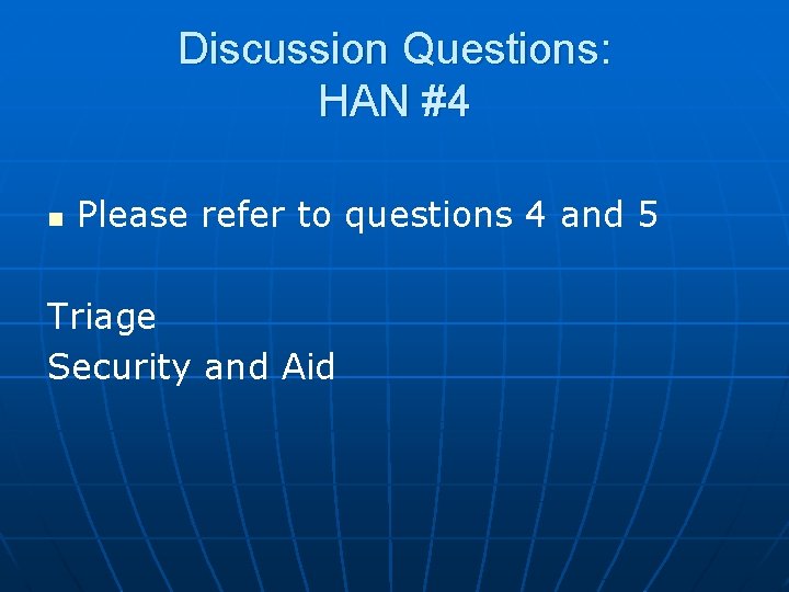 Discussion Questions: HAN #4 n Please refer to questions 4 and 5 Triage Security