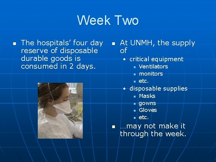 Week Two n The hospitals’ four day reserve of disposable durable goods is consumed