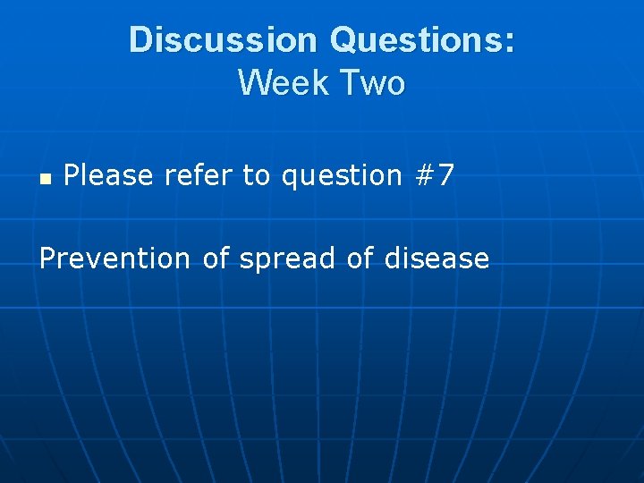 Discussion Questions: Week Two n Please refer to question #7 Prevention of spread of