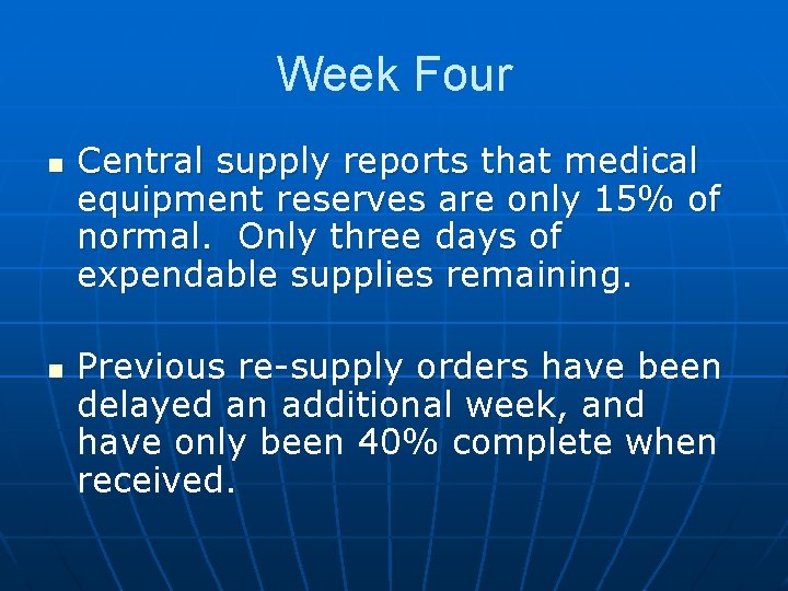 Week Four n n Central supply reports that medical equipment reserves are only 15%