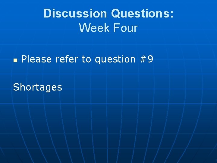 Discussion Questions: Week Four n Please refer to question #9 Shortages 