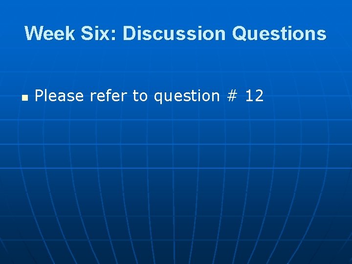 Week Six: Discussion Questions n Please refer to question # 12 