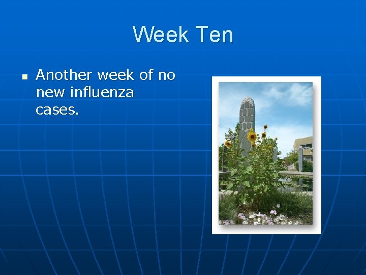 Week Ten n Another week of no new influenza cases. 