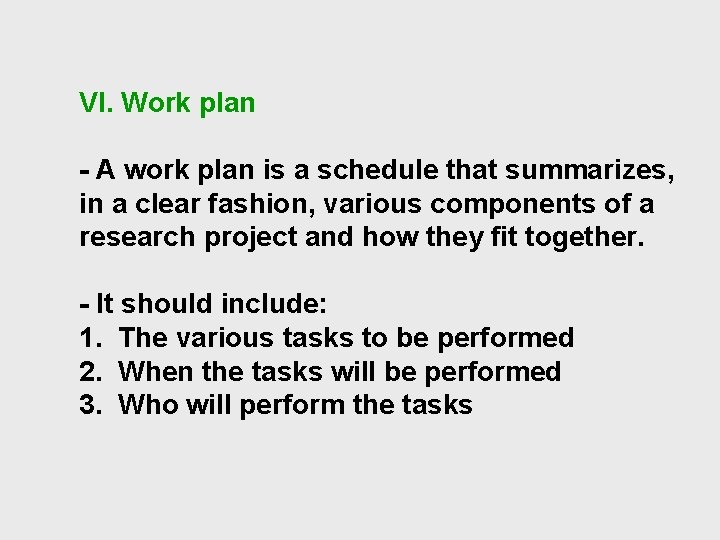 VI. Work plan - A work plan is a schedule that summarizes, in a