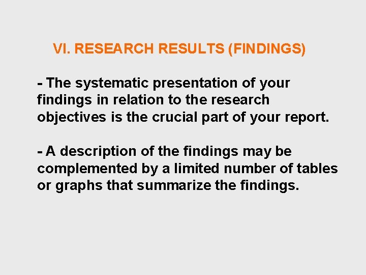 VI. RESEARCH RESULTS (FINDINGS) - The systematic presentation of your findings in relation to