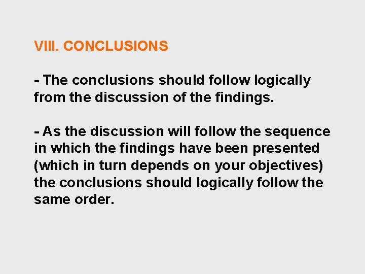 VIII. CONCLUSIONS - The conclusions should follow logically from the discussion of the findings.