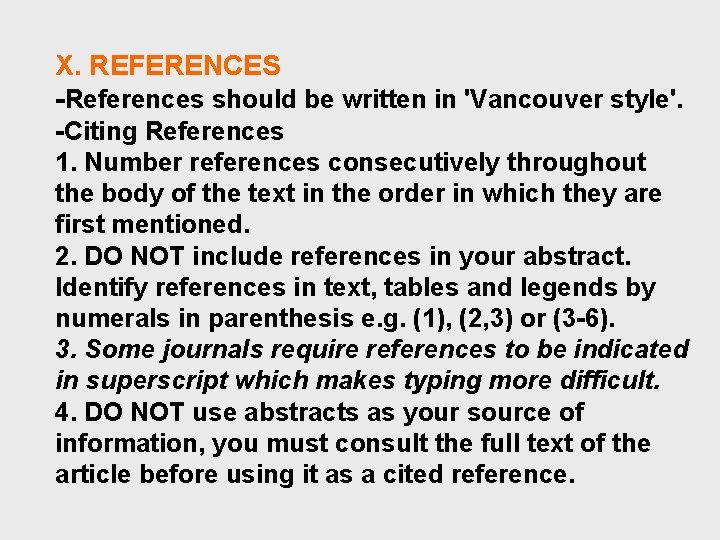 X. REFERENCES -References should be written in 'Vancouver style'. -Citing References 1. Number references