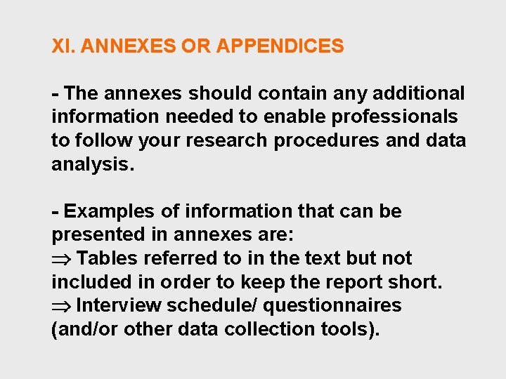 XI. ANNEXES OR APPENDICES - The annexes should contain any additional information needed to