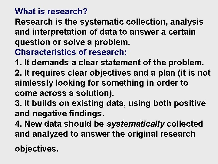 What is research? Research is the systematic collection, analysis and interpretation of data to
