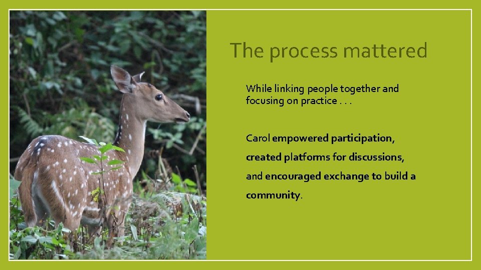 The process mattered While linking people together and focusing on practice. . . Carol