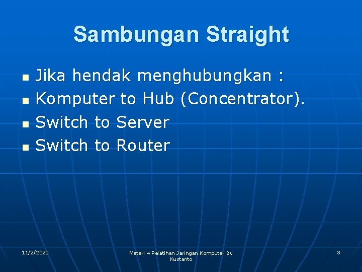 Sambungan Straight n n Jika hendak menghubungkan : Komputer to Hub (Concentrator). Switch to