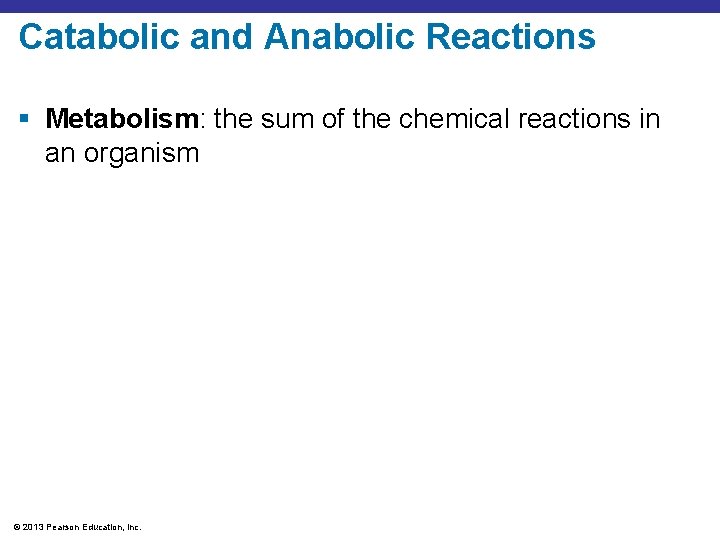 Catabolic and Anabolic Reactions § Metabolism: the sum of the chemical reactions in an
