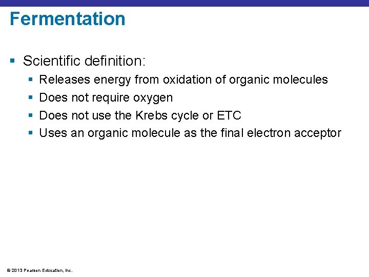Fermentation § Scientific definition: § § Releases energy from oxidation of organic molecules Does