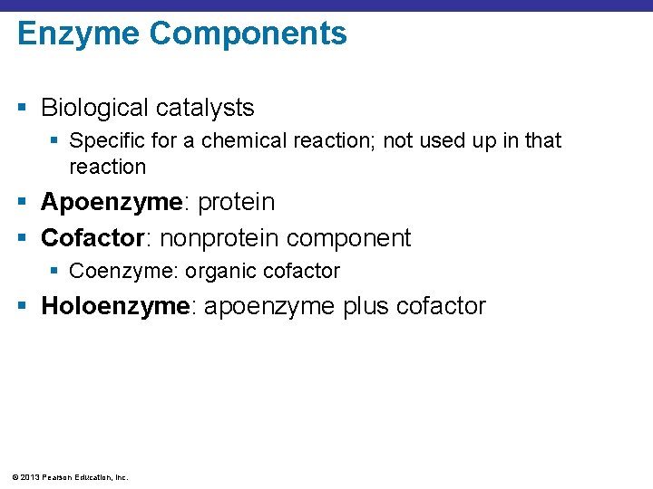 Enzyme Components § Biological catalysts § Specific for a chemical reaction; not used up