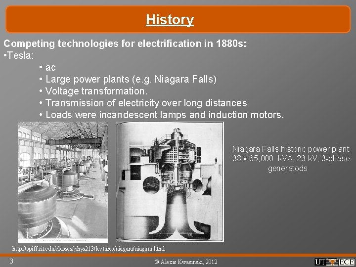 History Competing technologies for electrification in 1880 s: • Tesla: • ac • Large