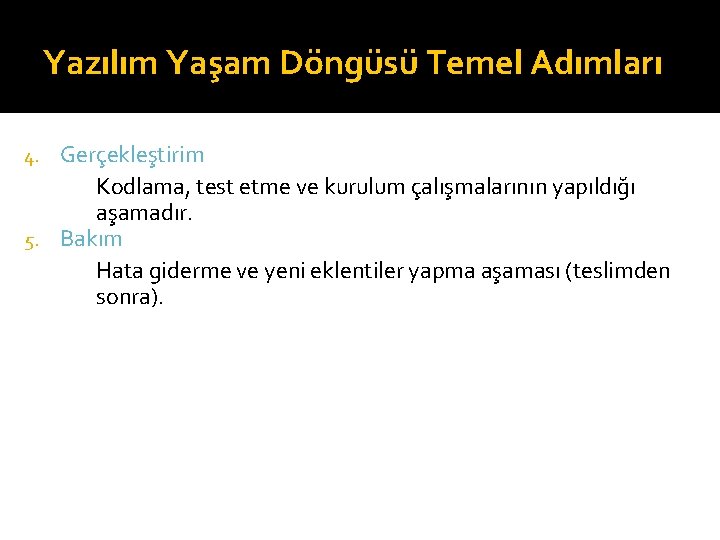 Yazılım Yaşam Döngüsü Temel Adımları Gerçekleştirim Kodlama, test etme ve kurulum çalışmalarının yapıldığı aşamadır.