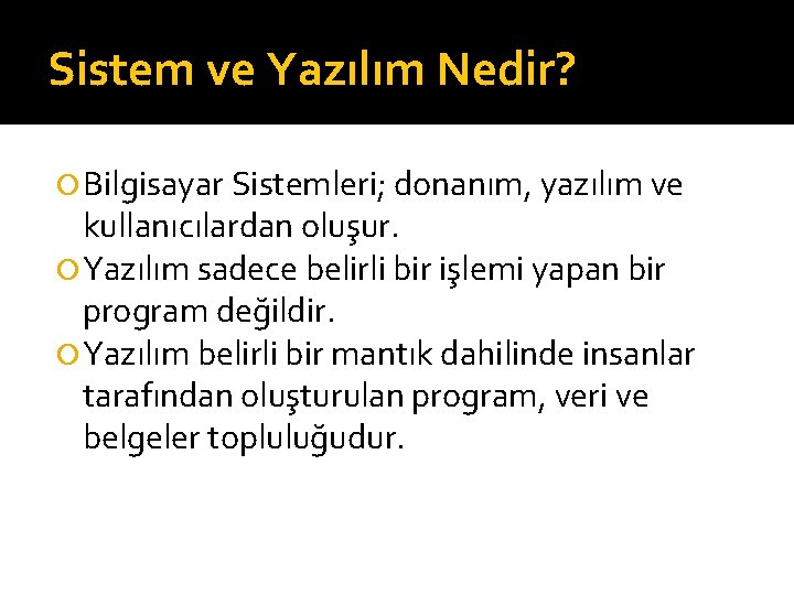 Sistem ve Yazılım Nedir? Bilgisayar Sistemleri; donanım, yazılım ve kullanıcılardan oluşur. Yazılım sadece belirli