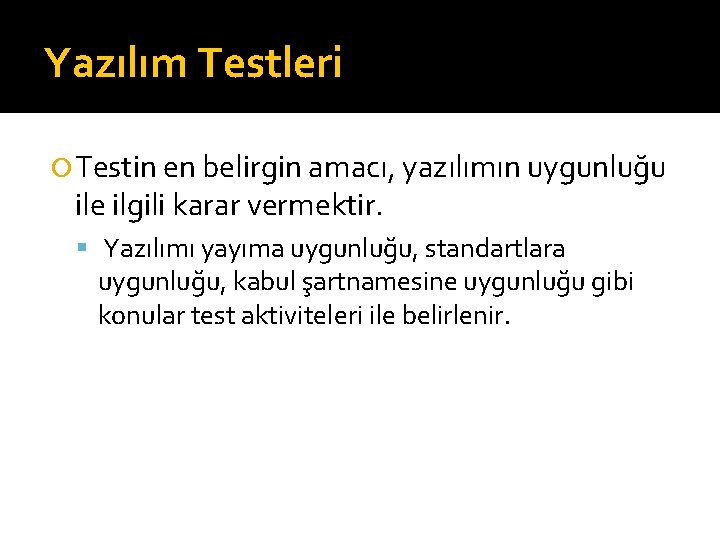 Yazılım Testleri Testin en belirgin amacı, yazılımın uygunluğu ile ilgili karar vermektir. Yazılımı yayıma