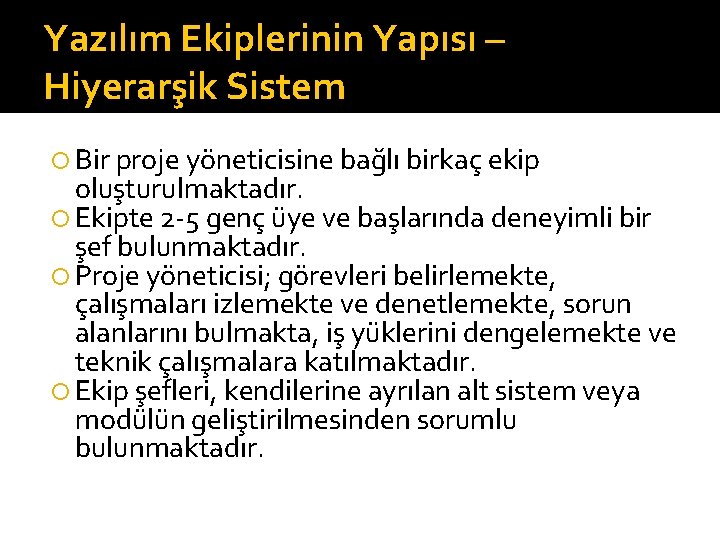 Yazılım Ekiplerinin Yapısı – Hiyerarşik Sistem Bir proje yöneticisine bağlı birkaç ekip oluşturulmaktadır. Ekipte