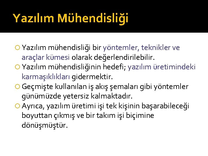 Yazılım Mühendisliği Yazılım mühendisliği bir yöntemler, teknikler ve araçlar kümesi olarak değerlendirilebilir. Yazılım mühendisliğinin
