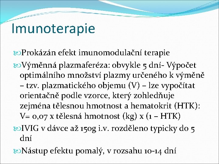 Imunoterapie Prokázán efekt imunomodulační terapie Výměnná plazmaferéza: obvykle 5 dní- Výpočet optimálního množství plazmy
