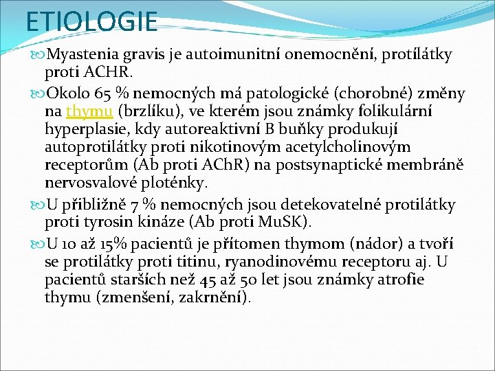 ETIOLOGIE Myastenia gravis je autoimunitní onemocnění, protílátky proti ACHR. Okolo 65 % nemocných má