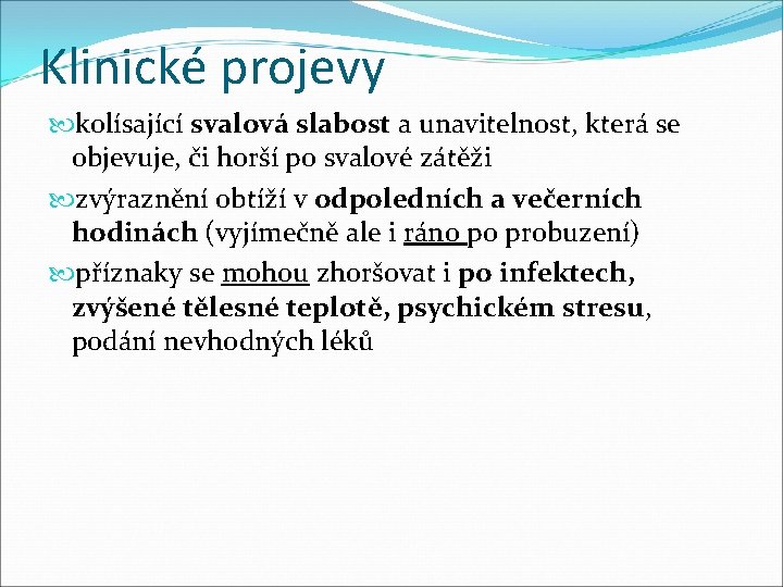 Klinické projevy kolísající svalová slabost a unavitelnost, která se objevuje, či horší po svalové