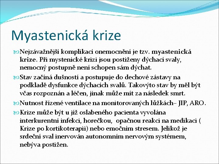 Myastenická krize Nejzávažnější komplikací onemocnění je tzv. myastenická krize. Při mystenické krizi jsou postiženy