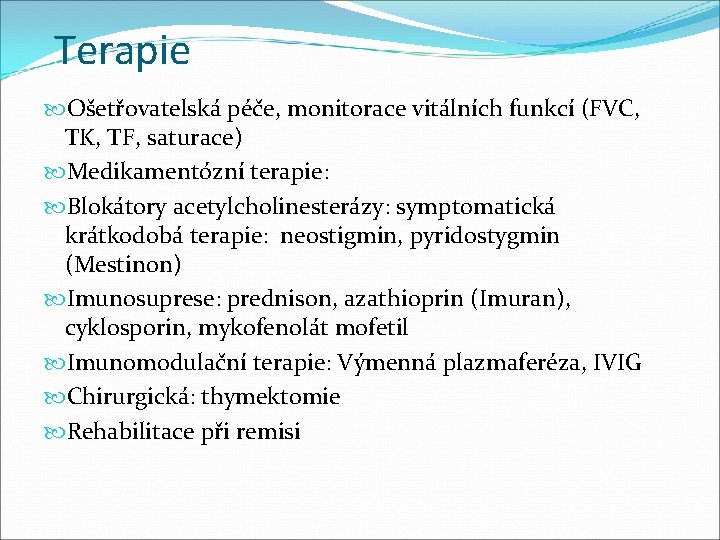 Terapie Ošetřovatelská péče, monitorace vitálních funkcí (FVC, TK, TF, saturace) Medikamentózní terapie: Blokátory acetylcholinesterázy: