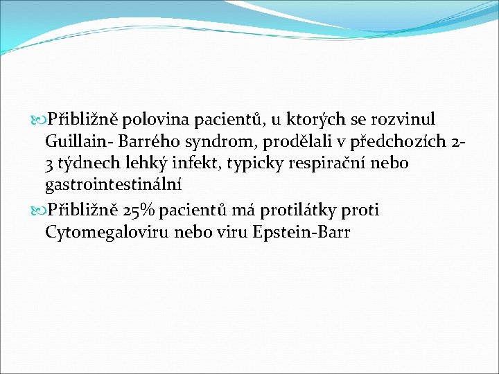  Přibližně polovina pacientů, u ktorých se rozvinul Guillain- Barrého syndrom, prodělali v předchozích