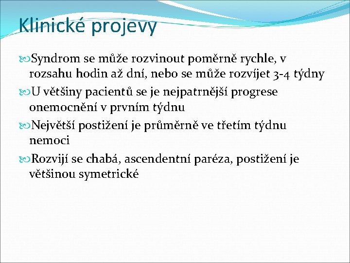 Klinické projevy Syndrom se může rozvinout poměrně rychle, v rozsahu hodin až dní, nebo