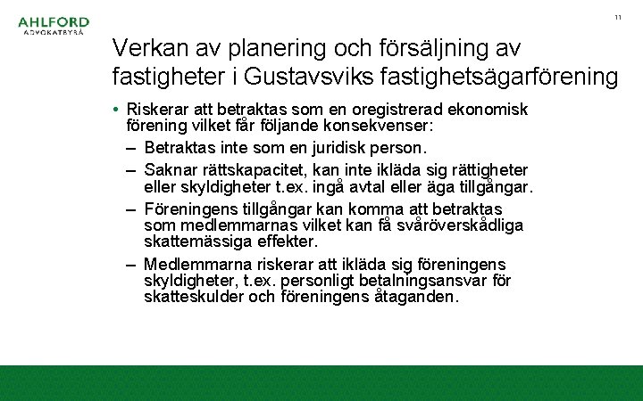 11 Verkan av planering och försäljning av fastigheter i Gustavsviks fastighetsägarförening • Riskerar att