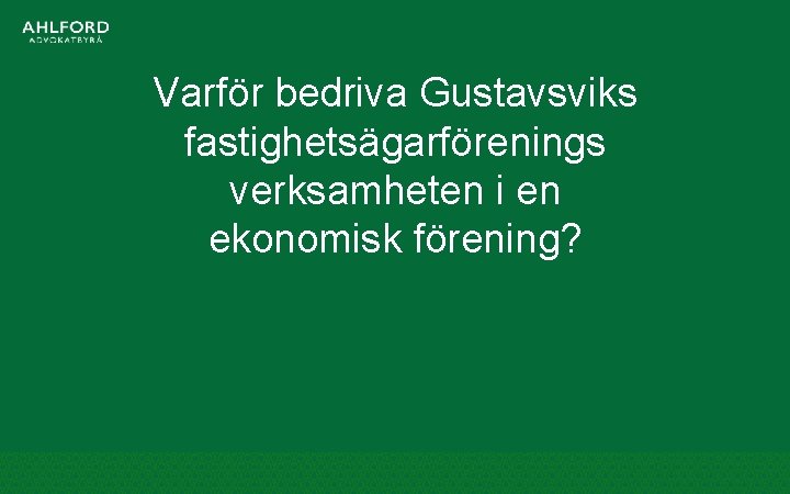Varför bedriva Gustavsviks fastighetsägarförenings verksamheten i en ekonomisk förening? 