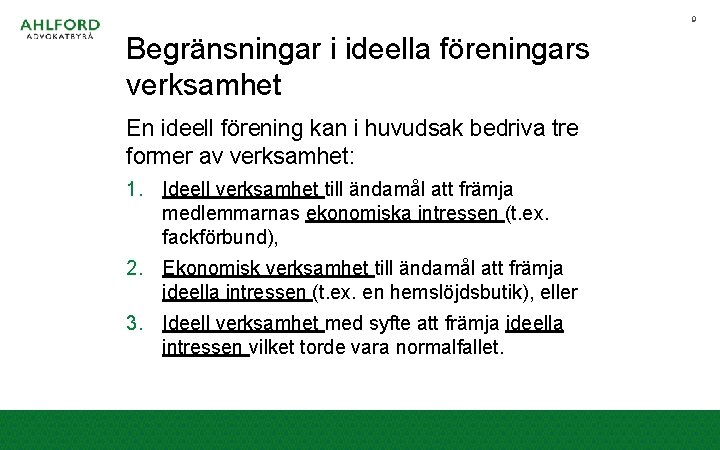 9 Begränsningar i ideella föreningars verksamhet En ideell förening kan i huvudsak bedriva tre