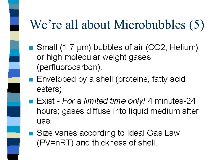 We’re all about Microbubbles (5) n n Small (1 -7 mm) bubbles of air