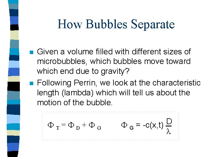 How Bubbles Separate n n Given a volume filled with different sizes of microbubbles,