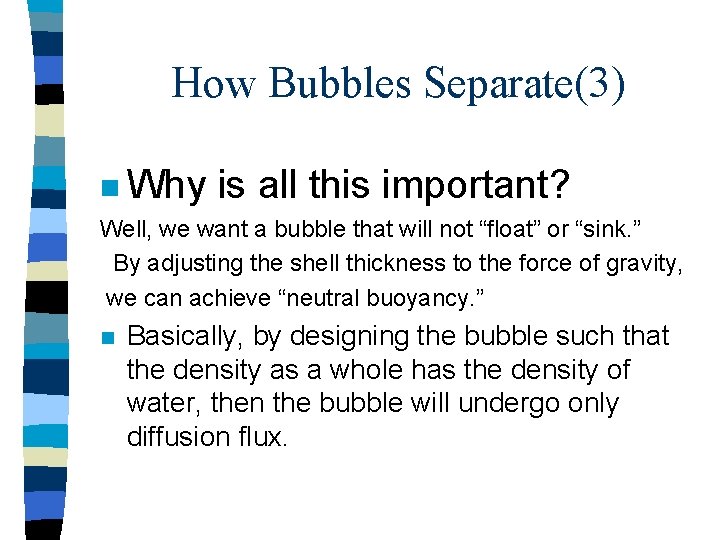 How Bubbles Separate(3) n Why is all this important? Well, we want a bubble