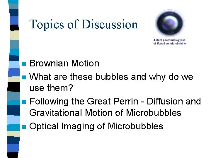 Topics of Discussion n n Brownian Motion What are these bubbles and why do