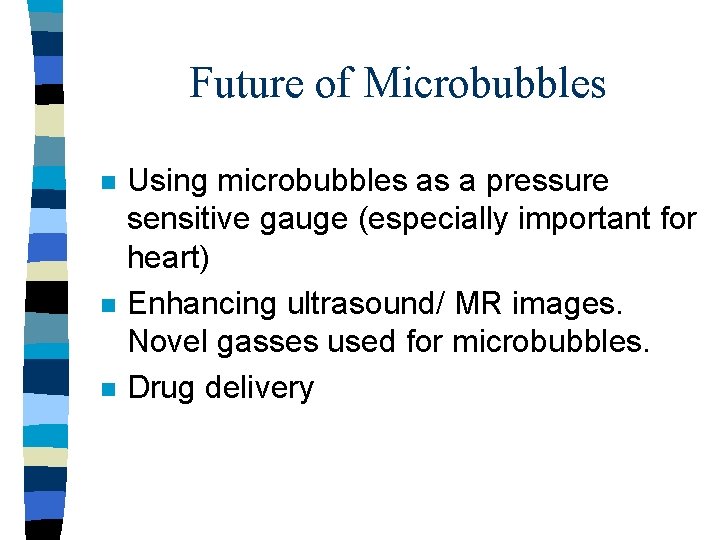 Future of Microbubbles n n n Using microbubbles as a pressure sensitive gauge (especially