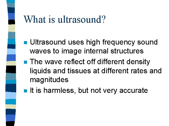 What is ultrasound? n n n Ultrasound uses high frequency sound waves to image