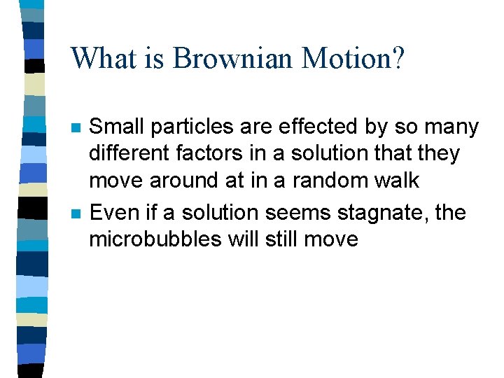 What is Brownian Motion? n n Small particles are effected by so many different