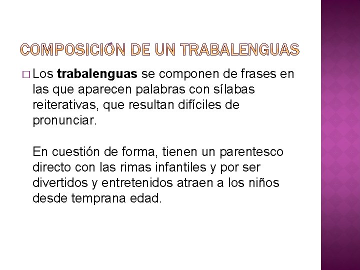 � Los trabalenguas se componen de frases en las que aparecen palabras con sílabas