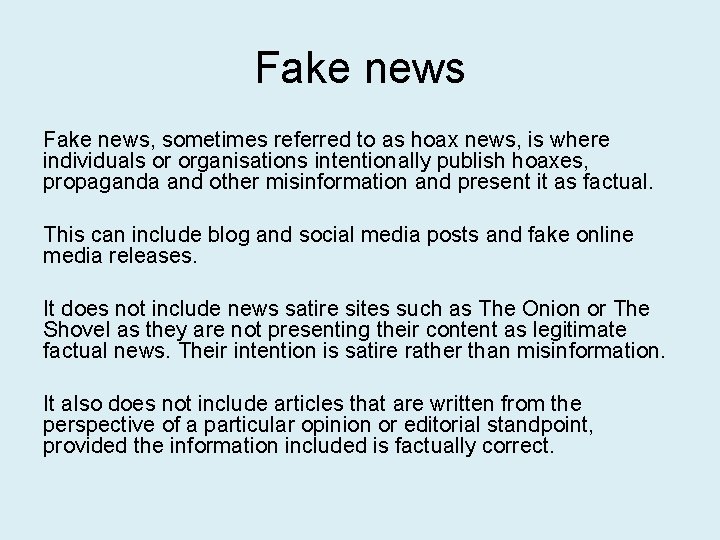 Fake news, sometimes referred to as hoax news, is where individuals or organisations intentionally