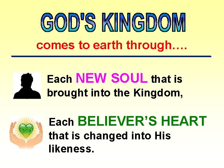 comes to earth through…. Each NEW SOUL that is brought into the Kingdom, Each