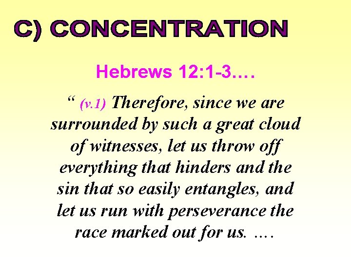 Hebrews 12: 1 -3…. “ (v. 1) Therefore, since we are surrounded by such