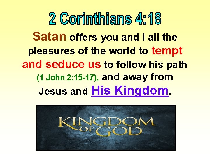 Satan offers you and I all the pleasures of the world to tempt and